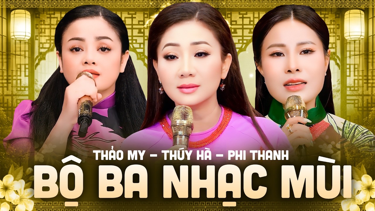 Bộ Ba Nhạc Mùi Ra Mắt Một Loạt Ca Khúc Mới Hay Độc Lạ Nên Nghe Thử - Thúy Hà, Phi Thanh, Thảo My