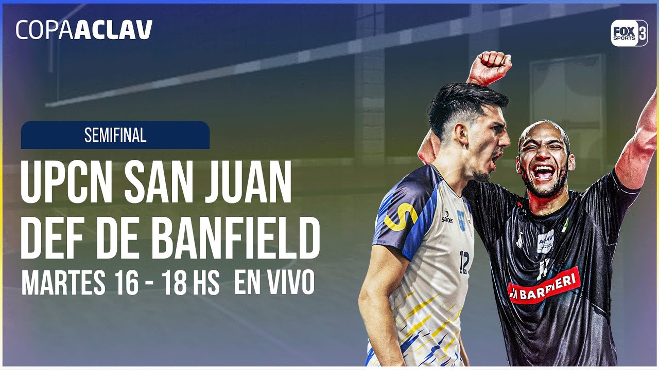EN VIVO 🔴 || UPCN SAN JUAN VÓLEY vs DEFENSORES DE BANFIELD - COPA ACLAV 2025 SEMIFINAL