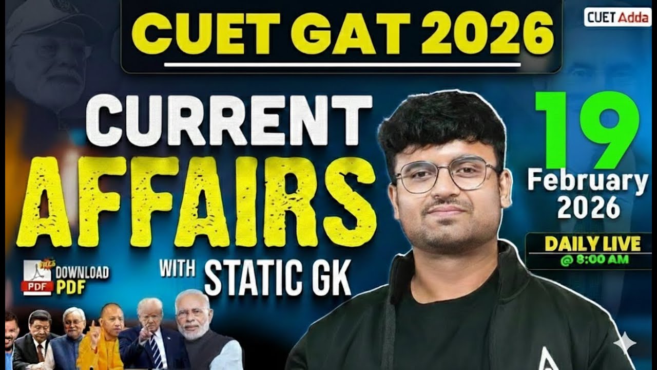 19 Feb 2026 Daily Current Affairs for CUET GAT 2026 | Important Static GK | Daily Current Affairs