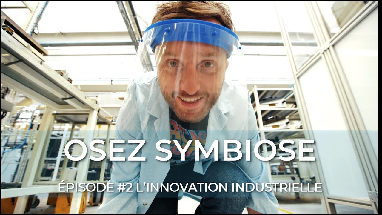 Websérie Osez Symbiose - Episode 2 L'innovation industrielle