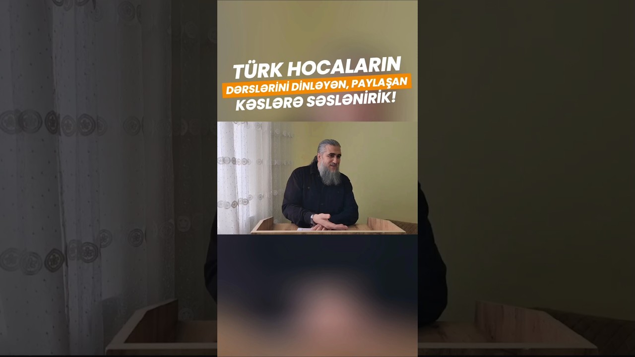 T&uuml;rk Hocaların Dərslərini Dinləyən, Paylaşan Kəslərə Səslənirik! |Ebu Eymen Hoca