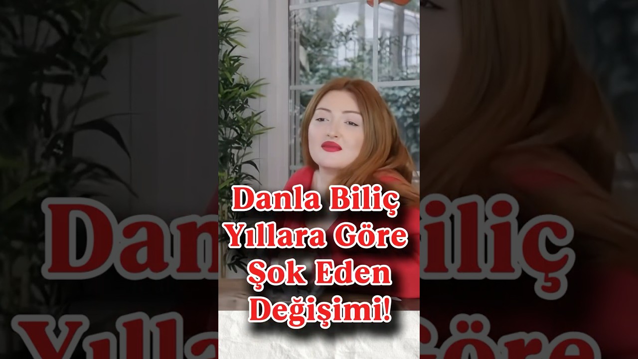 ŞOK DEĞİŞİM! Danla Bili&ccedil; Yıllara G&ouml;re Değişimi!