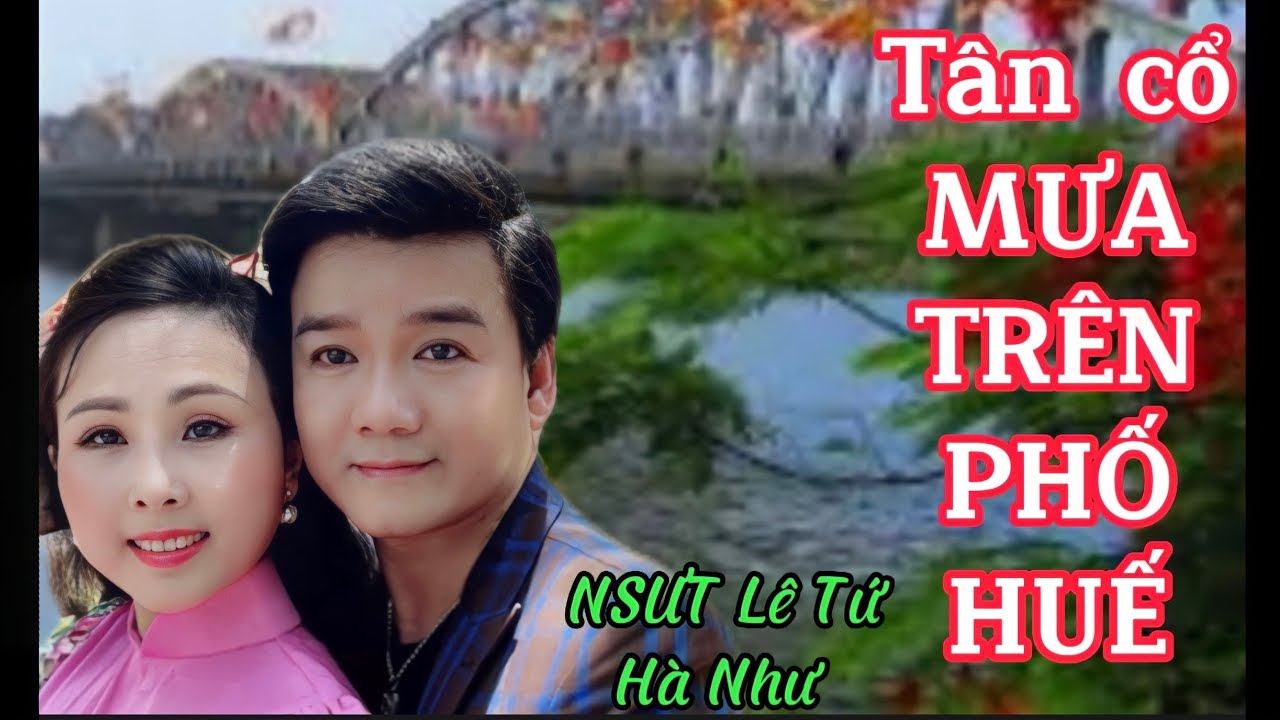 Tân cổ: Mưa Trên Phố Huế - Nhạc Minh Kỳ , VC : Loan Thảo , NSUT Lê Tứ - NS Hà Như