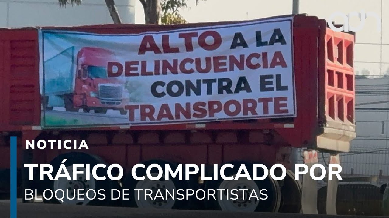 Tr&aacute;fico complicado por bloqueos de transportistas que est&aacute;n hartos de la inseguridad