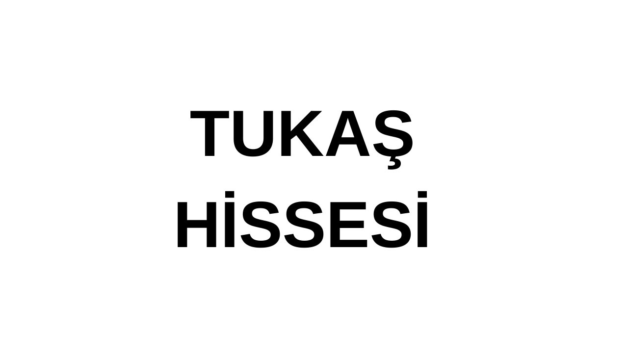 TUKAS HİSSESİ DETAYLI ANALİZ