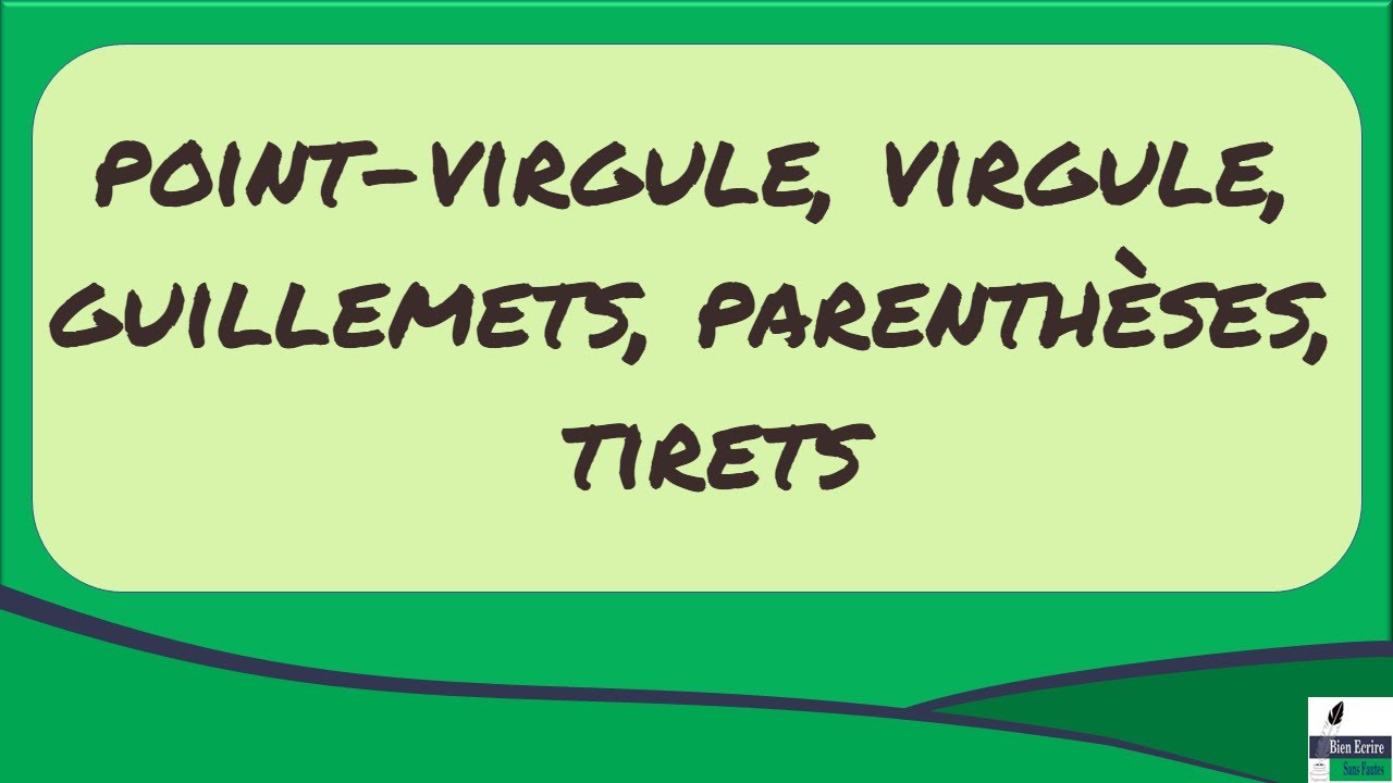 Les signes de ponctuation : point-virgule, virgule, guillemets, parenthèses, tirets (deuxième vidéo)
