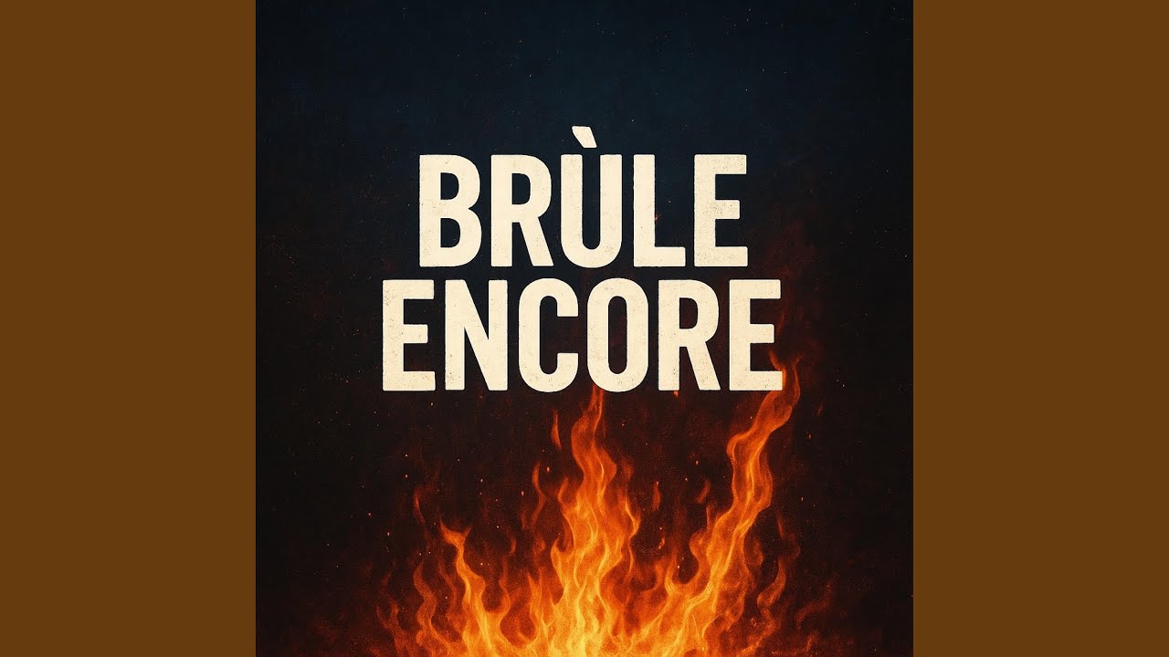 Brûle encore