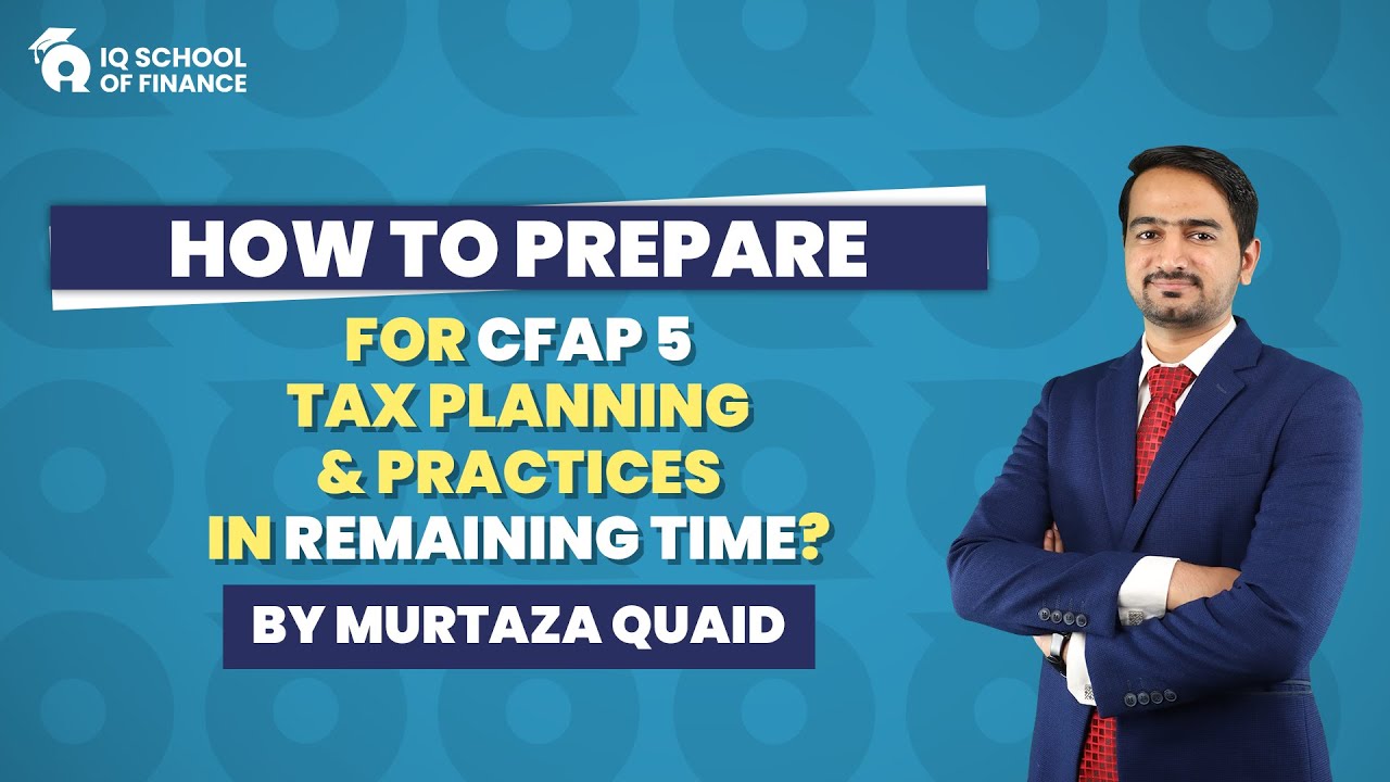 𝐇𝐨𝐰 𝐓𝐨 𝐏𝐫𝐞𝐩𝐚𝐫𝐞 𝐂𝐅𝐀𝐏 𝟓 𝐓𝐚𝐱 𝐏𝐥𝐚𝐧𝐧𝐢𝐧𝐠 & 𝐏𝐫𝐚𝐜𝐭𝐢𝐜𝐞𝐬 𝐈𝐧 𝐑𝐞𝐦𝐚𝐢𝐧𝐢𝐧𝐠 𝐓𝐢𝐦𝐞? | IQSF | IQSF | IQSF