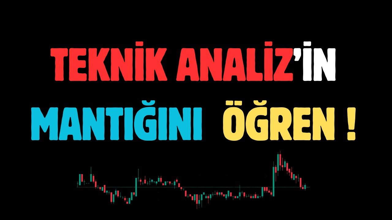 Teknik Analizin Mantığını öğrenin, bakışınız değişsin !