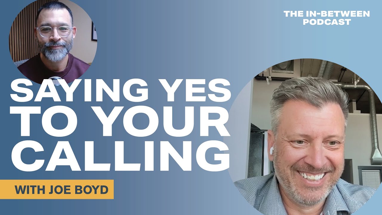 How to Say Yes To Your Calling, Overcome Self Doubt & Step Into Adventure with Joe Boyd