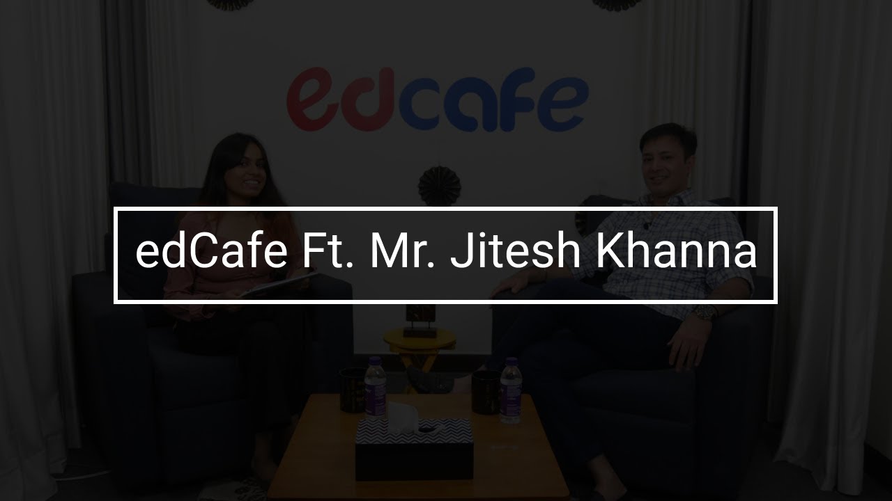 edCafe Ft. Mr. Jitesh Khanna | Educationist | Multi Awardee Entrepreneur | Public Figure | Interview
