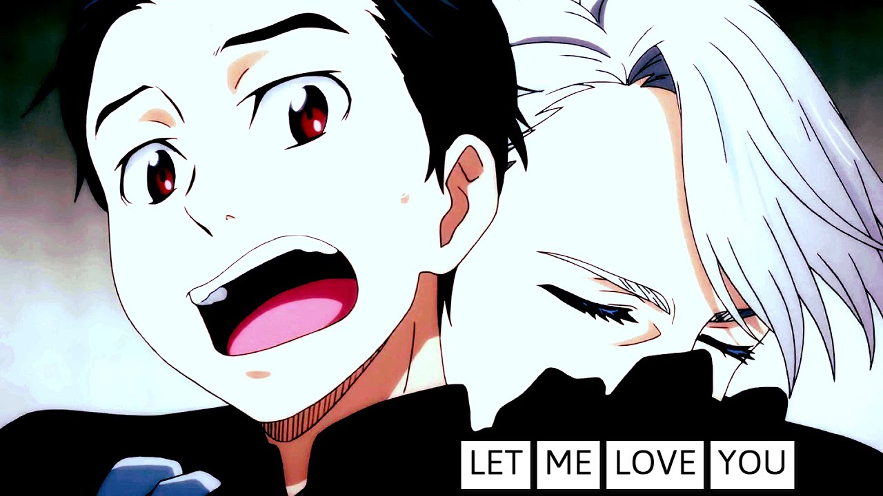 Yuri!!! on Ice [AMV] Let Me Love You