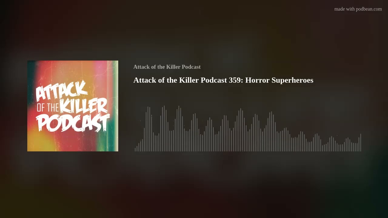 Attack of the Killer Podcast 359: Horror Superheroes