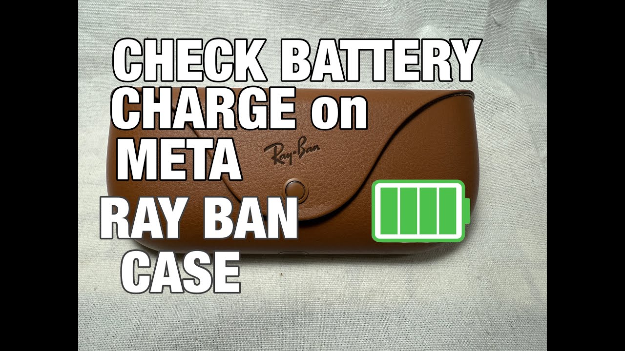 Check the Battery Charge on the Meta Ray Ban Case