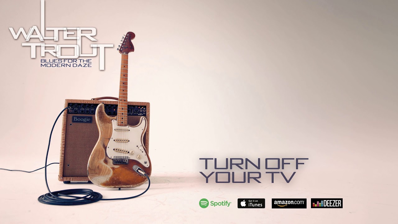 Walter Trout - Turn Off Your TV (Blues For The Modern Daze) 2012