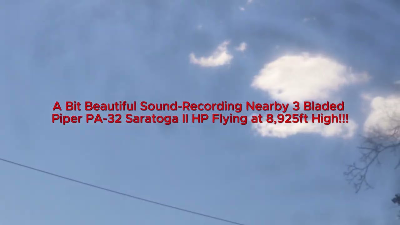 A Bit Beautiful Sound-Recording Nearby 3 Bladed Piper PA-32 Saratoga II HP Flying at 8,925ft High!!!