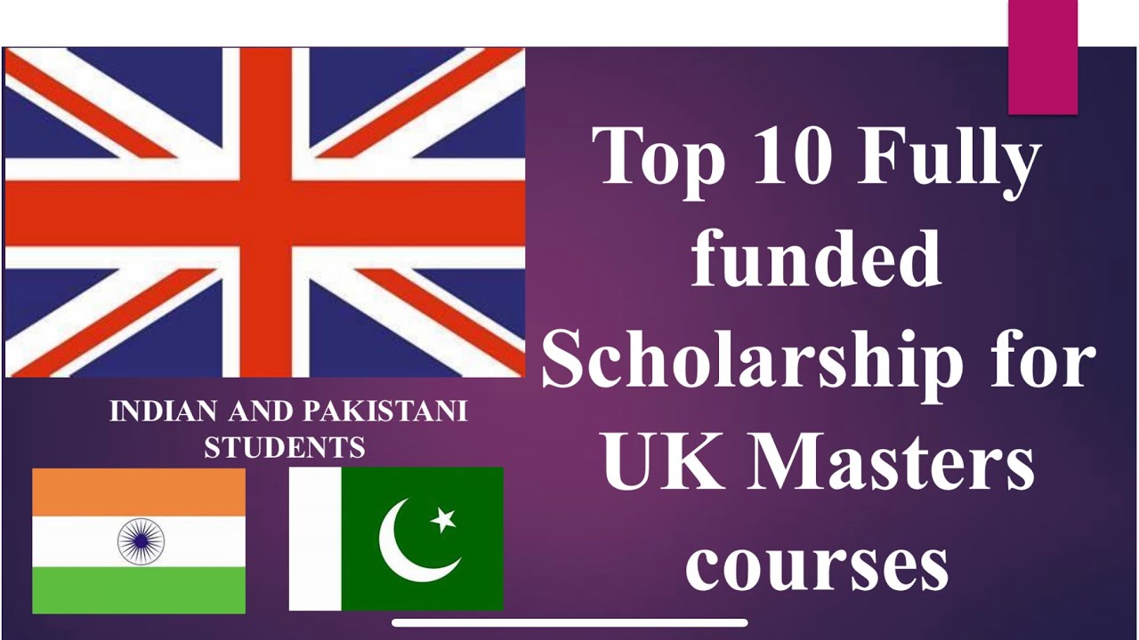 Top 10 Fully Funded Scholarships to Study Master's in the UK for Indian & Pakistani Students