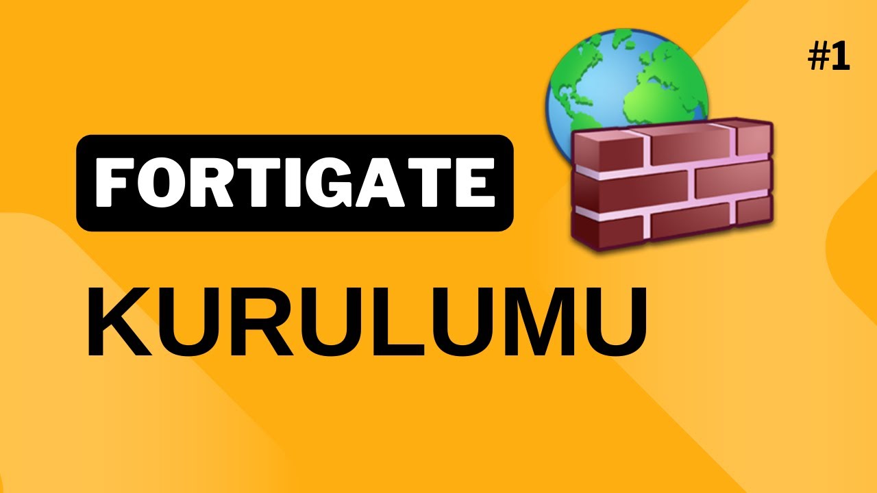 FortiGate Kurulumu | Tüm Adımlar