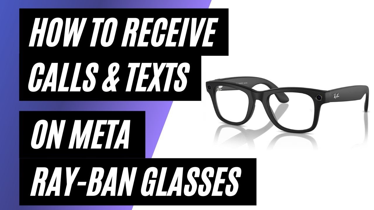 How To Receive Calls & Texts on Your Meta Ray-Ban Smart Glasses