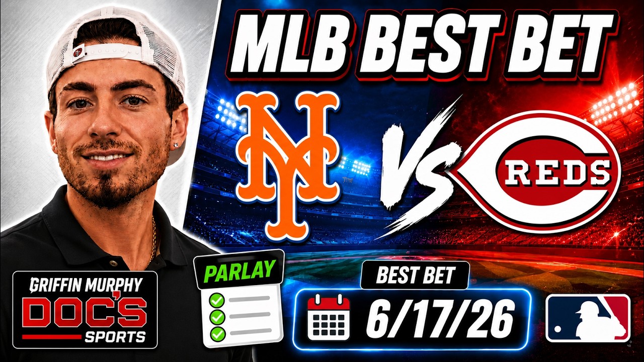 Mets vs Reds 6/17/26 MLB Best Bet - MLB Picks & Predictions - MLB Parlay Griffin Murphy Doc Sports