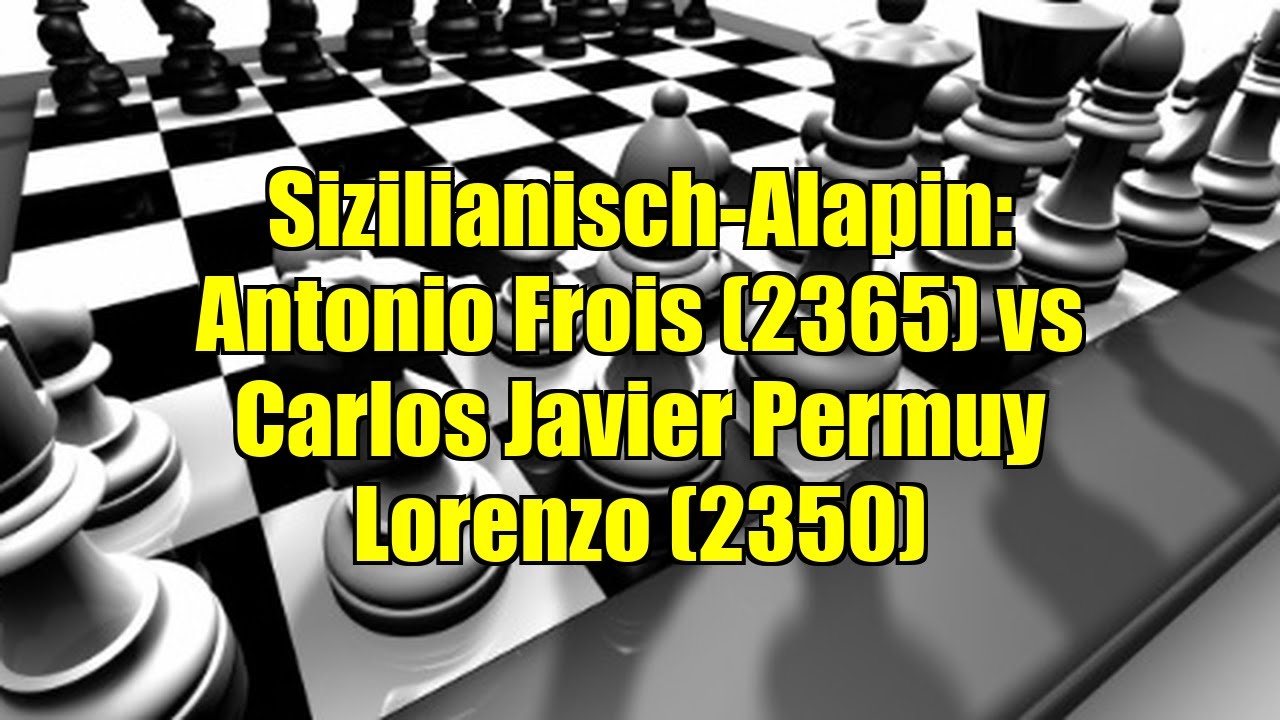 Sizilianisch-Alapin: Antonio Frois (2365) vs Carlos Javier Permuy Lorenzo (2350)
