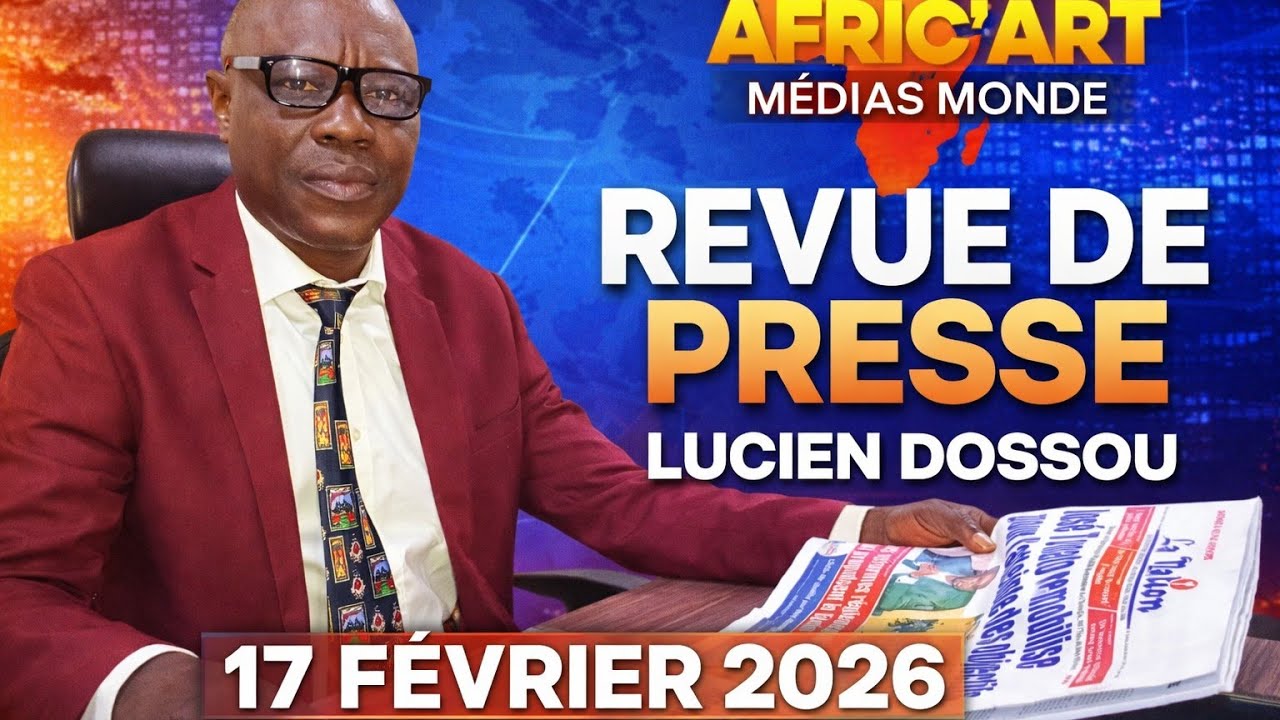🔴 Revue De Presse De Lucien Dossou - 17 Février 2026