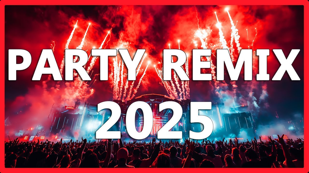 PARTY REMIX 2025 🔥 Mashups & Remixes Of Popular Songs 🔥 DJ Remix Song Party Dance DJ Mix 2024