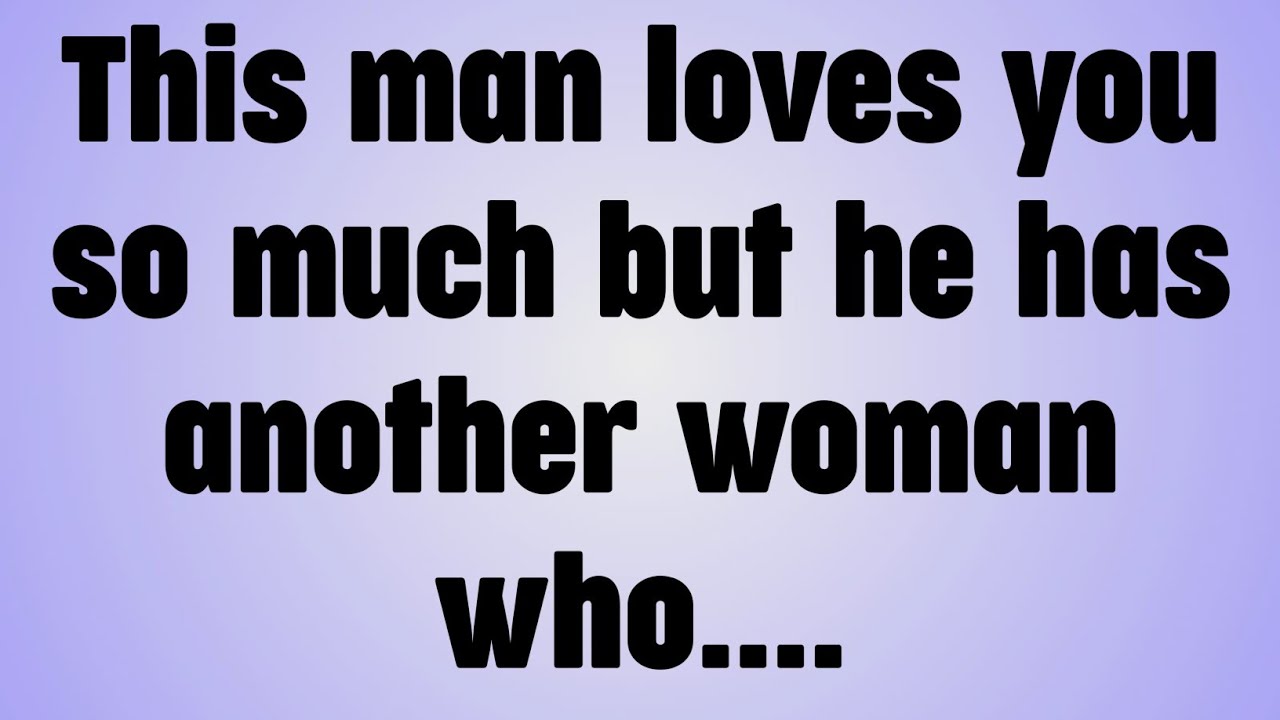 💸This man loves you so much but he has another woman who. .