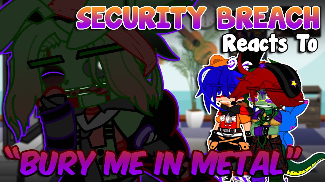 Security Breach реагирует на «Bury Me In Metal» | FNaF | Gacha