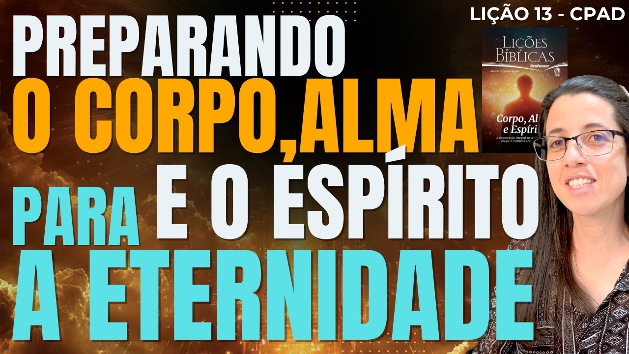 EBD Lição 13 PREPARANDO O CORPO, A ALMA E O ESPÍRITO PARA A ETERNIDADE TRADICIONAL