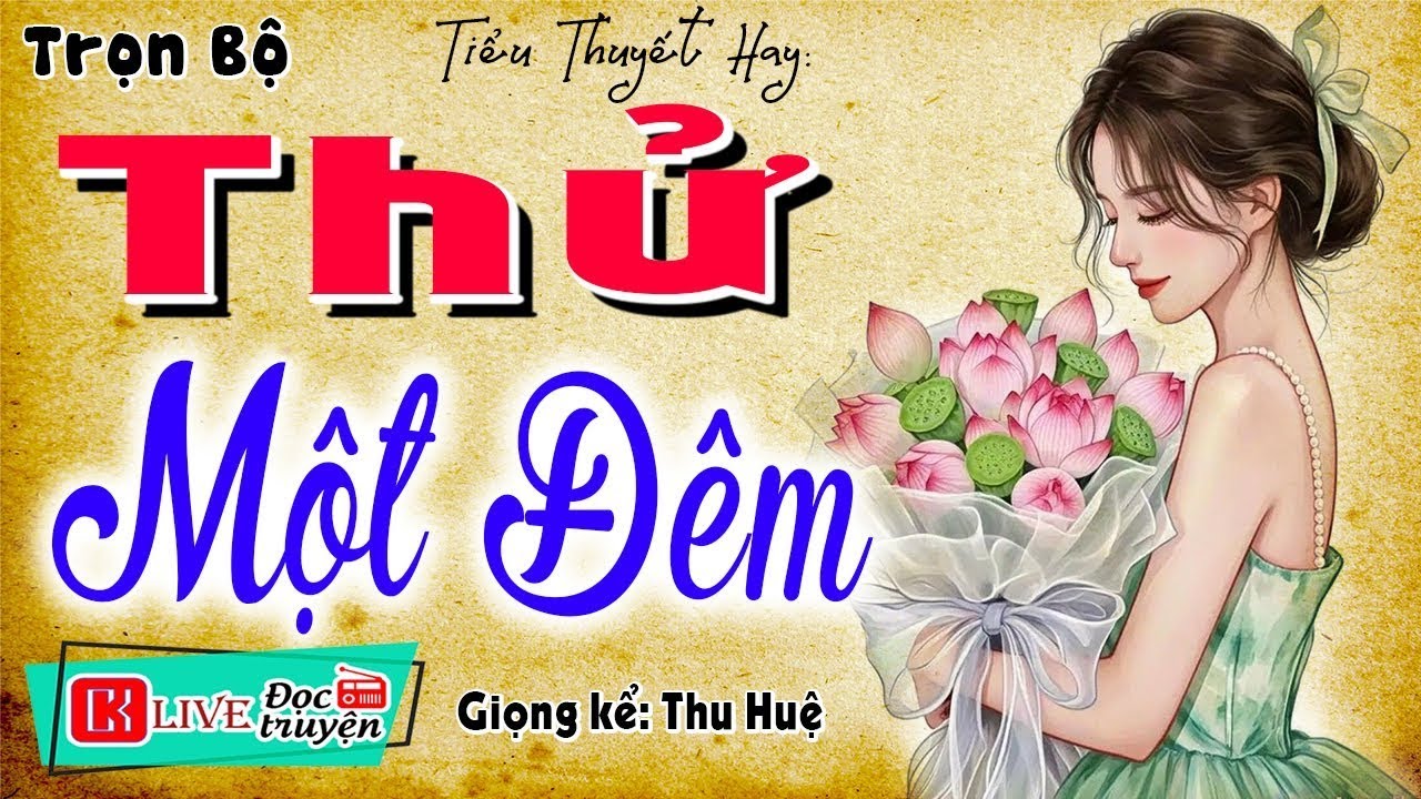 Full Truyện Ngắn Thầm Kín 2026 || THỬ MỘT ĐÊM - Vừa nghe đã thấy hứng thú