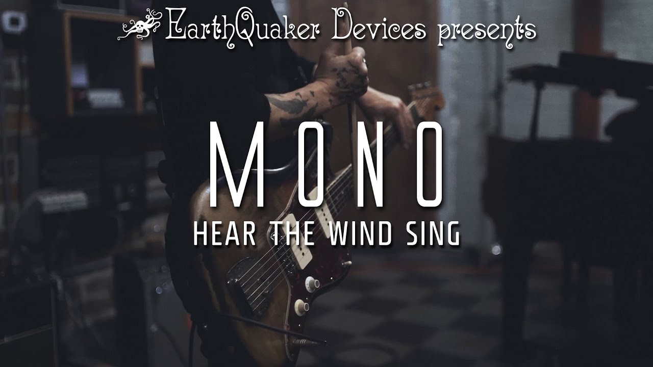 MONO - Hear the Wind Sing (Official Video) | EarthQuaker Devices