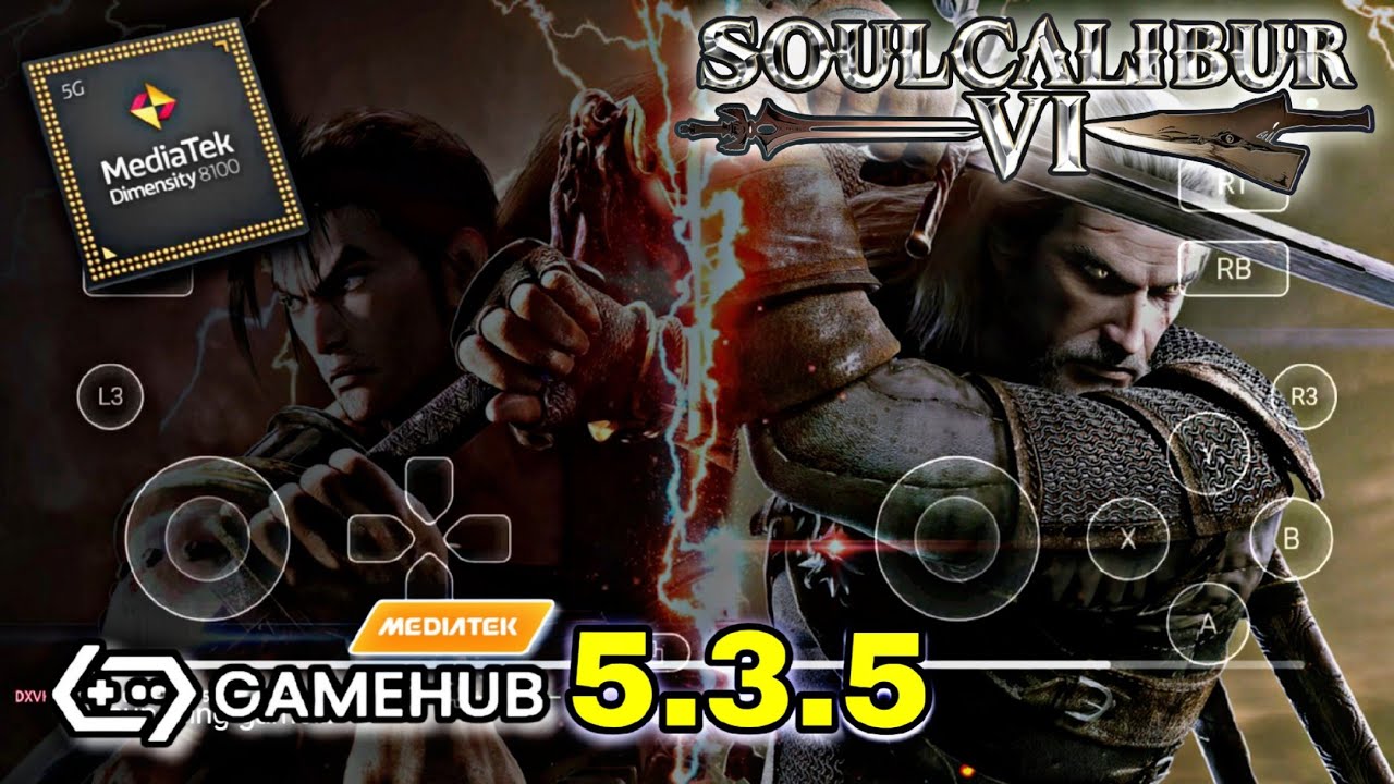 SOUL CALIBUR 6 GAMEHUB DIMENSITY 8100 ULTRA MEDIATEK MALI GPU