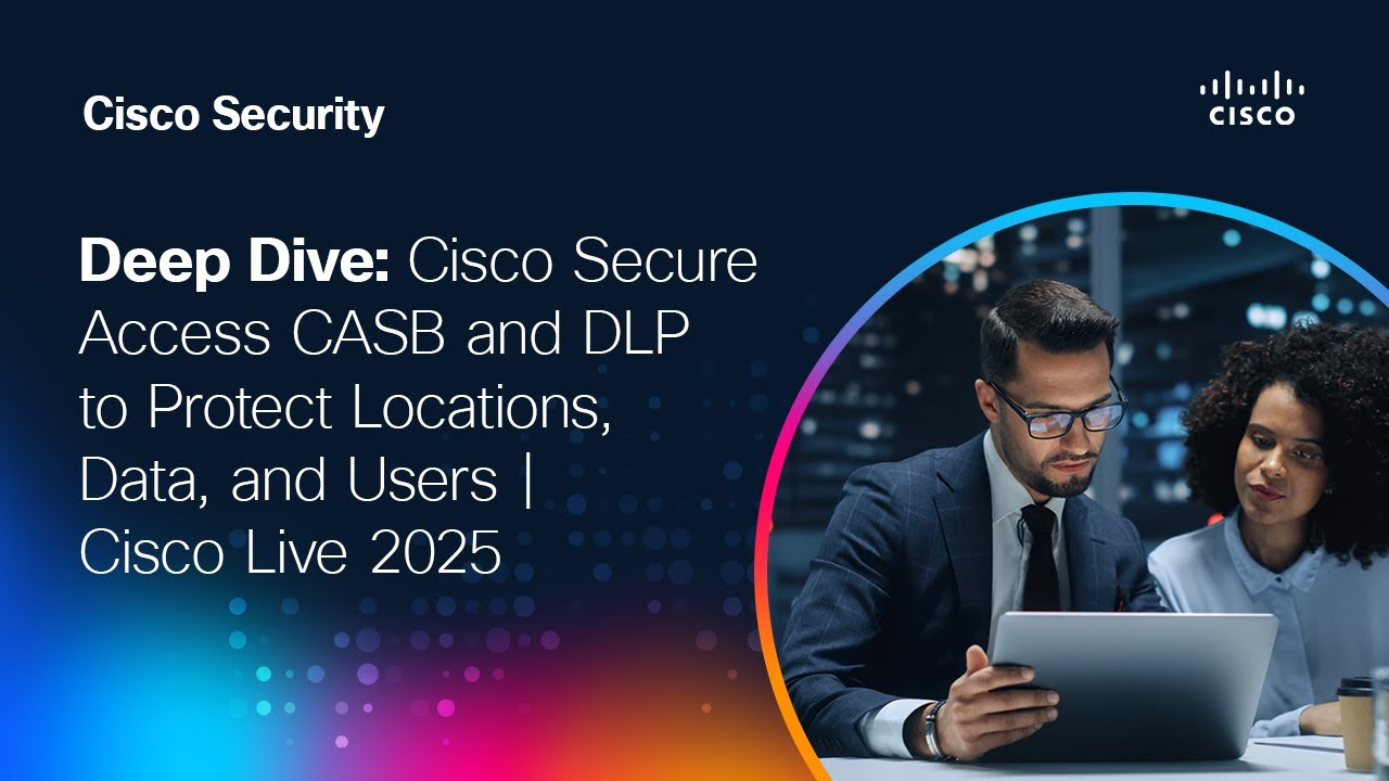 Deep Dive: Cisco Secure Access CASB and DLP to Protect Locations, Data, and Users  | Cisco Live 2025
