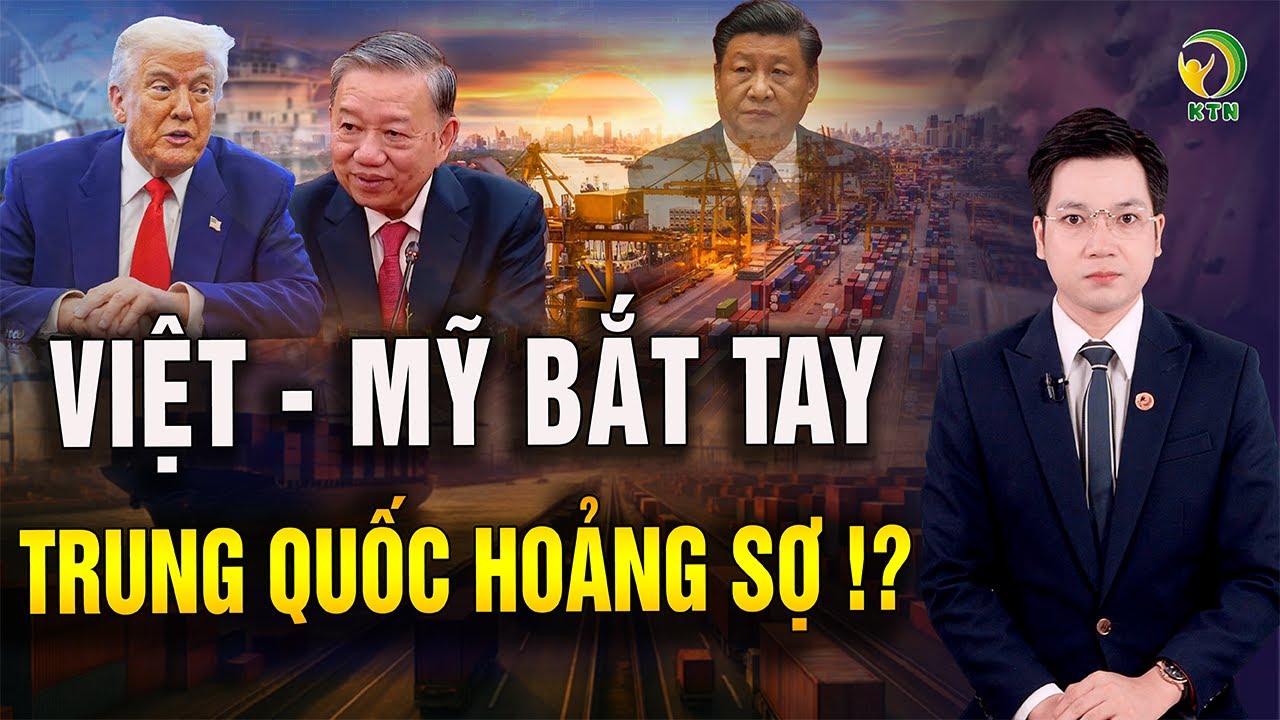 Thuế quan Việt Nam - Hoa Kỳ - cú huých chiến lược khiến Trung Quốc hoảng sợ - KHỎE TỰ NHIÊN