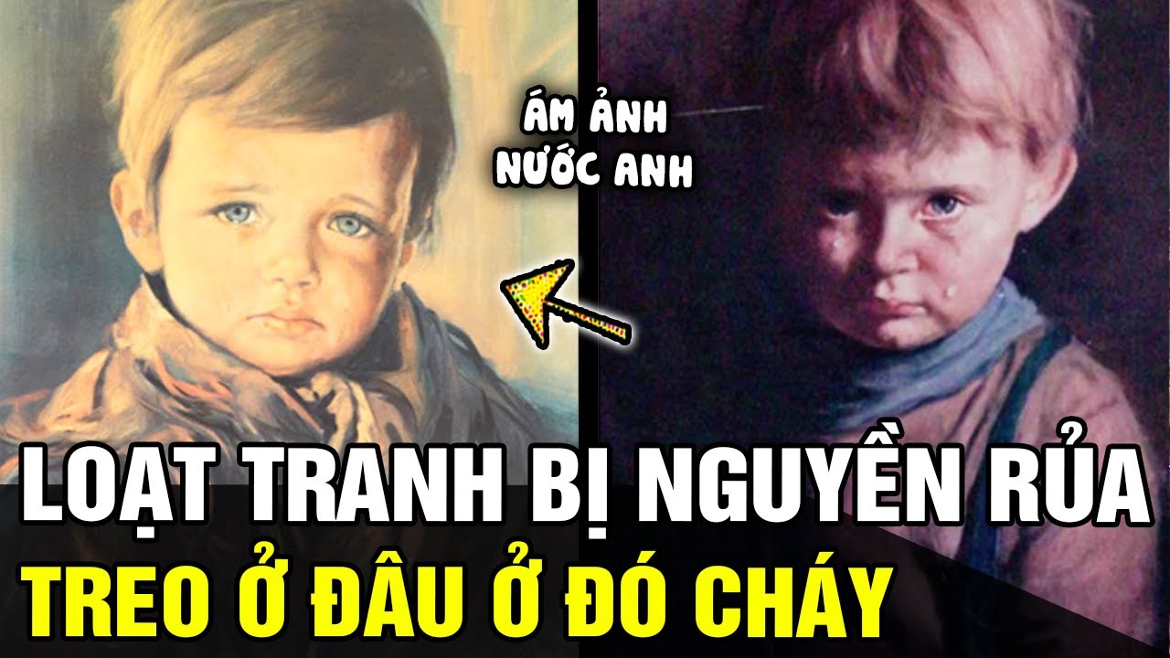 Loạt tranh CẬU BÉ KHÓC ám ảnh nước Anh: treo ở đâu ở đó CHÁY RỤI còn mỗi bức tranh | Tin nhanh 24h