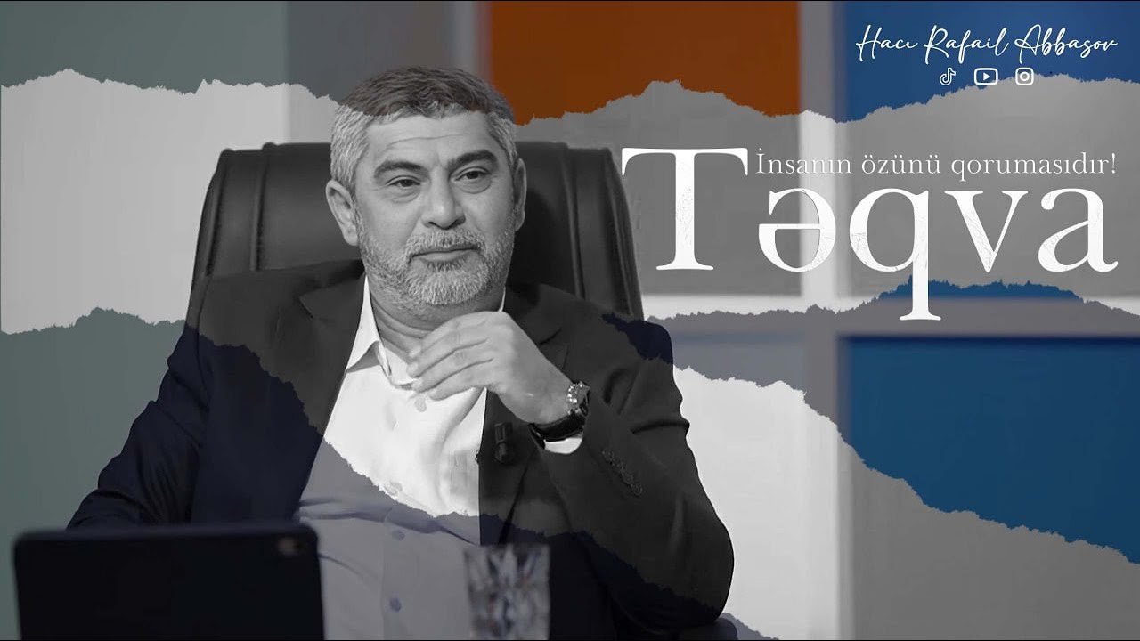 Təqva - İnsanın özünü qorumasıdır! (Hacı Rafail Abbasov)