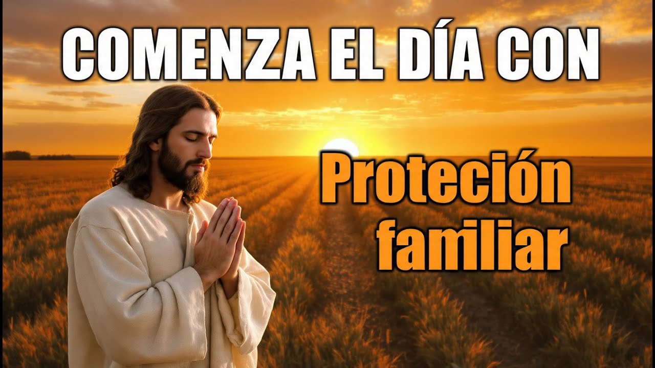 QUE NADA TOQUE TU FAMILIA HOY | Oración de la Mañana