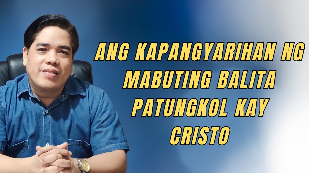 ANG KAPANGYARIHAN NG MABUTING BALITA PATUNGKOL KAY CRISTO I PASTOR RON YEPES