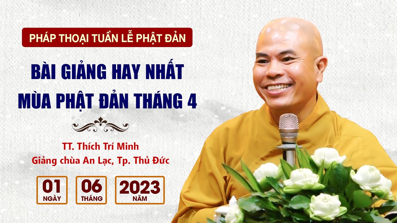 TT. Thích Trí Minh - Bài giảng hay nhất tháng 4 (Tuần Lễ Phật Đản 01.06.2023)