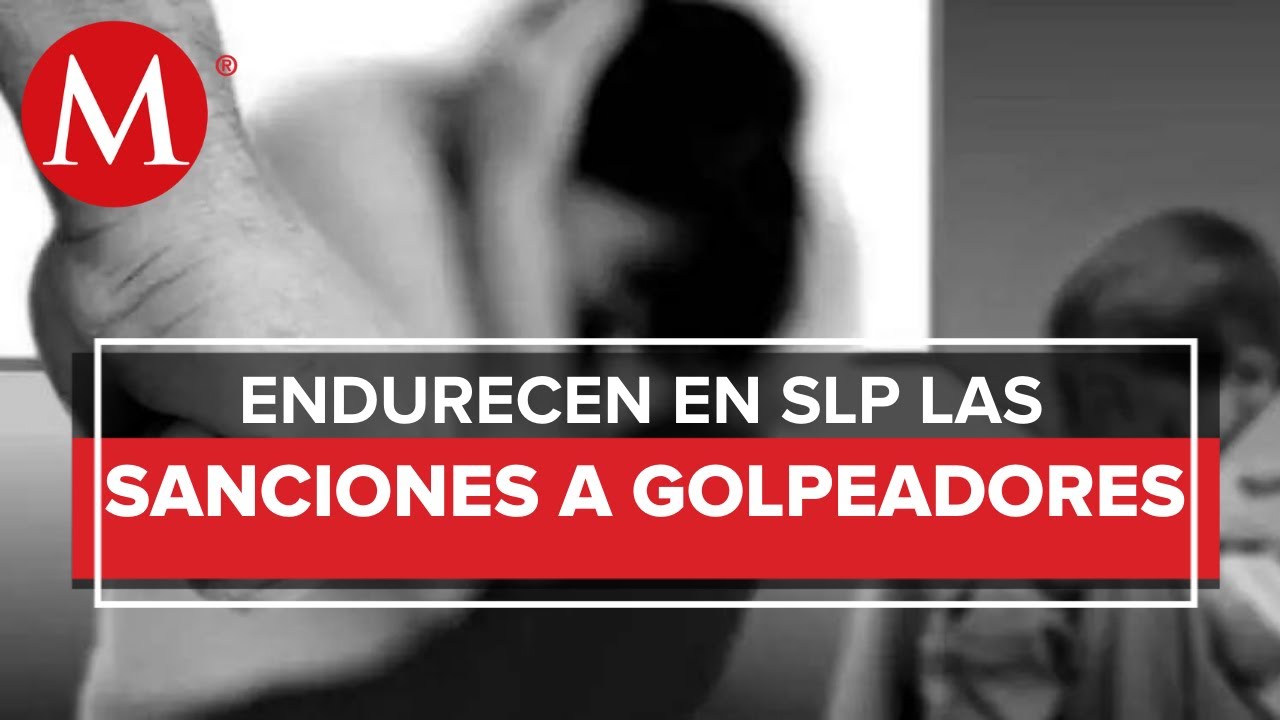 San Luis Potosí endurece penas para golpeadores de mujeres