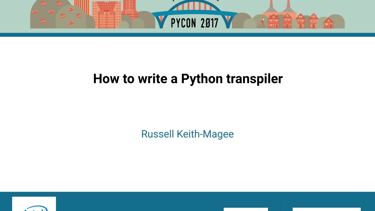 Russell Keith Magee   How to write a Python transpiler   PyCon 2017