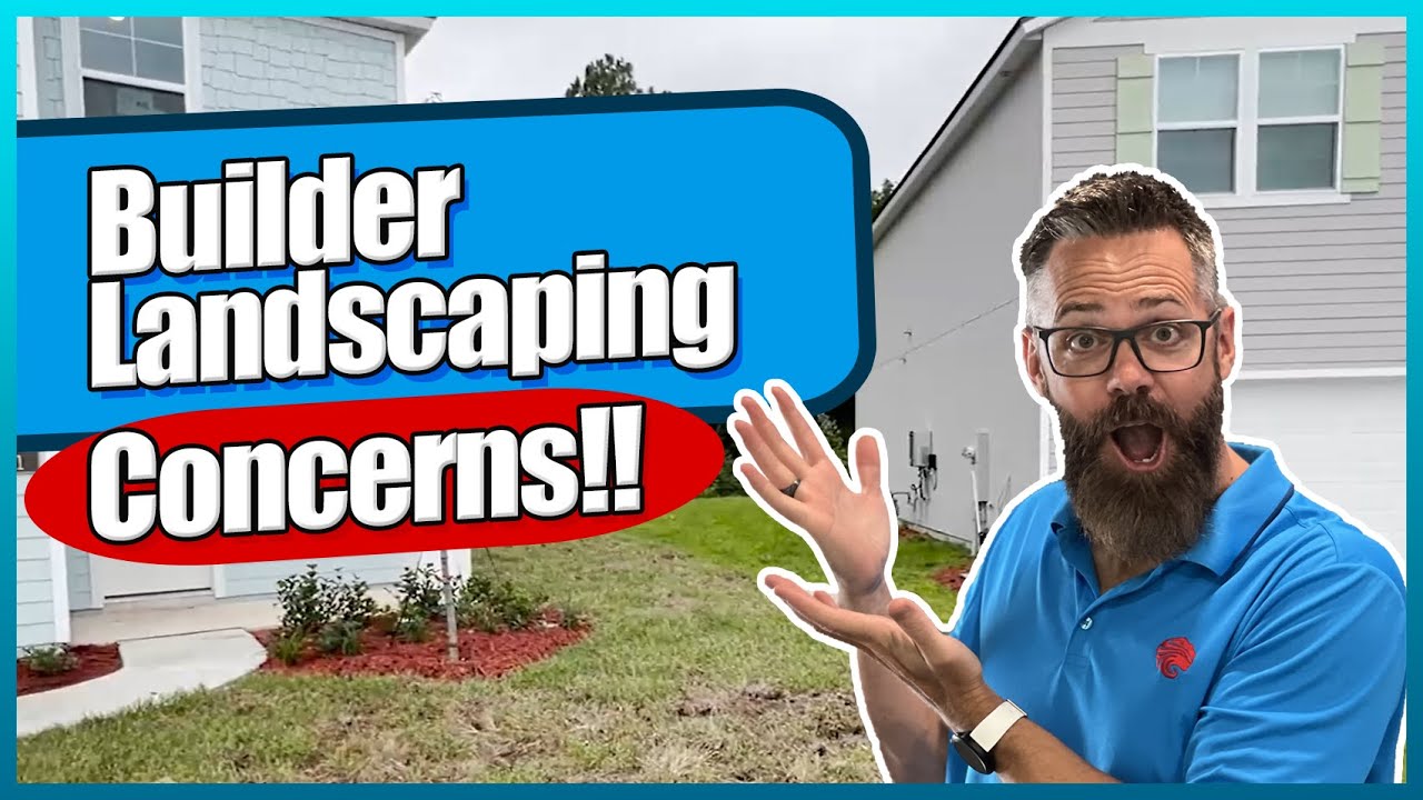 Builder Landscaping Concerns | St Johns County New Construction Tips