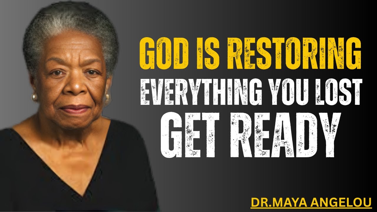 God Will Restore All Your Wasted Years – Be Ready—Dr. Maya Angelou