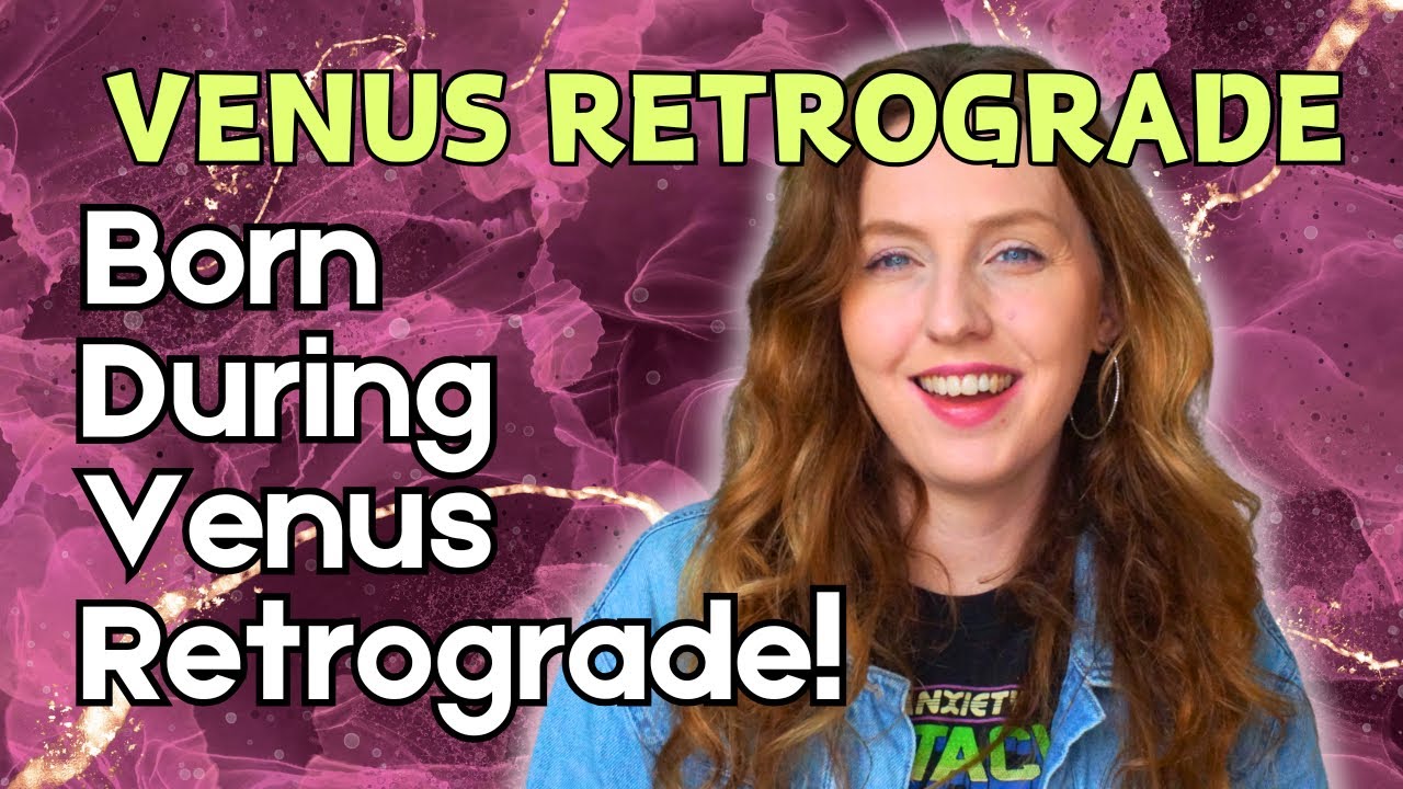 Born During Venus Retrograde: What it Means in Your Birth Chart!