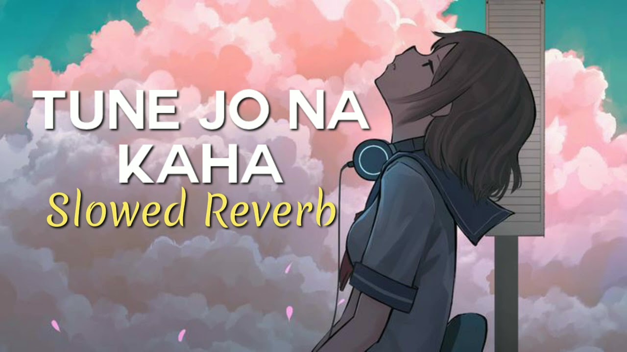 Tune Jo Na Kaha Slowed Reverb