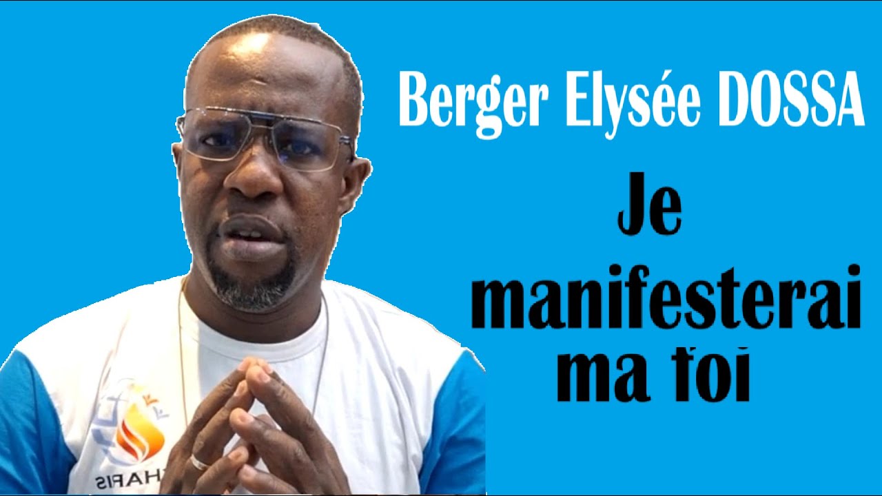 Je manifesterai ma foi.    Berger Elysée DOSSA