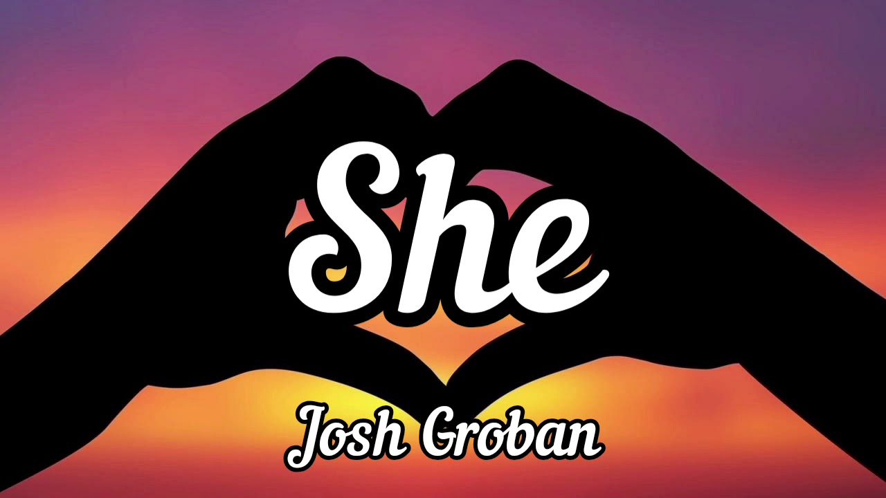Josh Groban - She (lyrics)