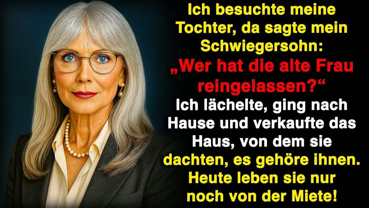 „Wer hat diese alte Frau reingelassen？“ Mein Schwiegersohn sagte… Also verkaufte ich ihr Haus!