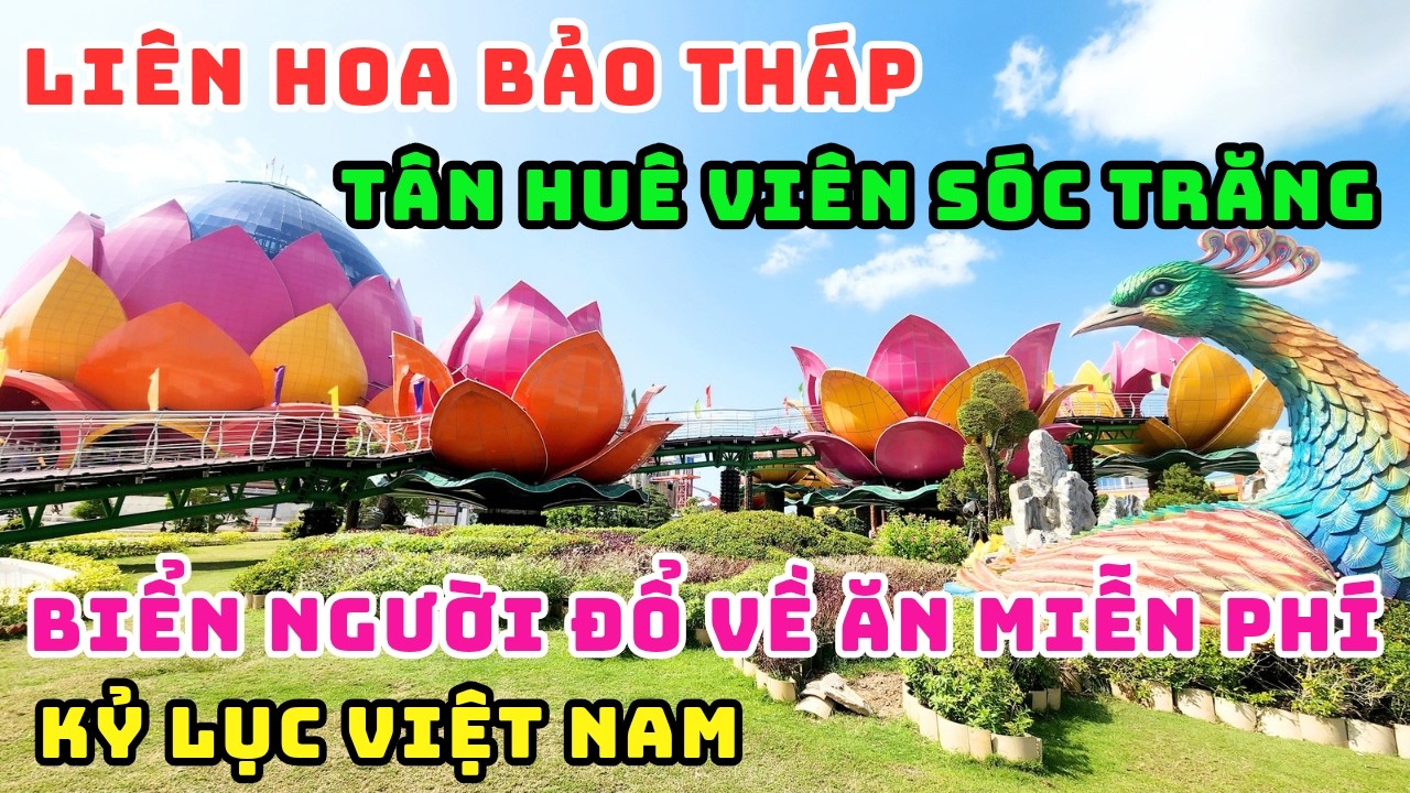 CÓ GÌ BÊN TRONG ĐẠI CẢNH LIÊN HOA BẢO THÁP TÂN HUÊ VIÊN SÓC TRĂNG MÀ BIỂN NGƯỜI ĐỔ VỀ THAM QUAN